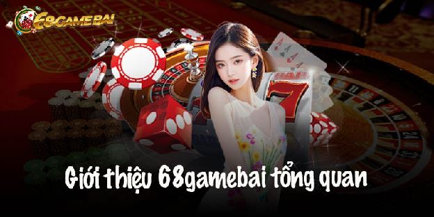 Giới Thiệu 68 Game Bài  – Điểm Đến Uy Tín Của Game Thủ Việt