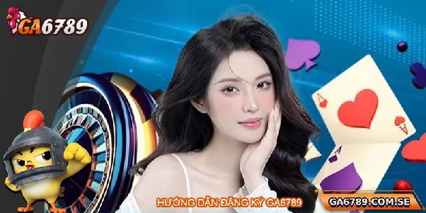 Đăng Ký Ga6789 – Hướng Dẫn Tạo Tài Khoản Và Những Lưu Ý Bảo Mật