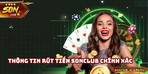 Sonclub – Hướng Dẫn Hiểu Quy Trình Rút Tiền Và Kiểm Tra Giao Dịch