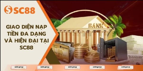 Nạp tiền SC88 với quy trình đơn giản và cách quản lý giao dịch hiệu quả