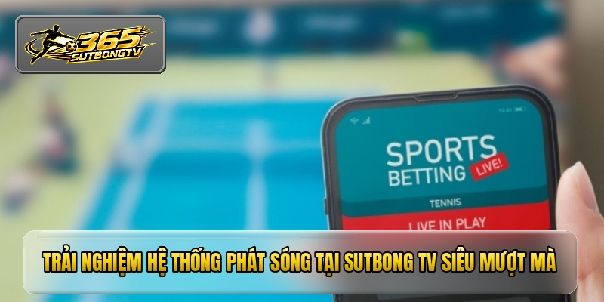 Sutbong TV - Nền Tảng Xem Trực Tiếp Bóng Đá Đỉnh Cao